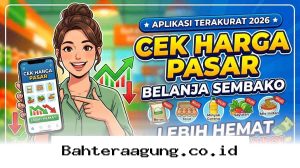 Belanja Sembako Jadi Lebih Murah dengan Aplikasi Pantau Harga Pasar Terpercaya di 2026!