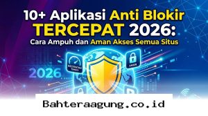 Buka Semua Situs Tanpa Batas dengan Rekomendasi Aplikasi Anti Blokir Paling Ngebut 2026!