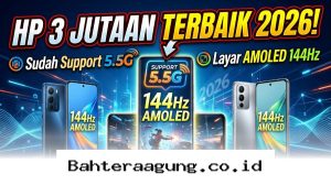 Cari HP 3 Jutaan Spek Dewa 2026 dengan Layar 144Hz dan Koneksi 5.5G Tercepat!