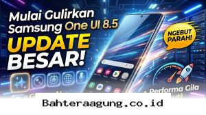 HP Samsung Makin Canggih Berkat One UI 8.5, Intip Fitur Galaxy AI Terbaru yang Bikin Performa Kian Kencang!