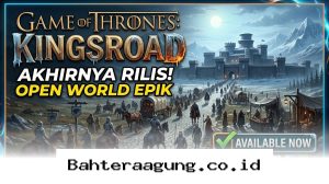 Jelajahi Dunia Westeros Sesungguhnya dalam Game of Thrones Kingsroad yang Baru Saja Meluncur!