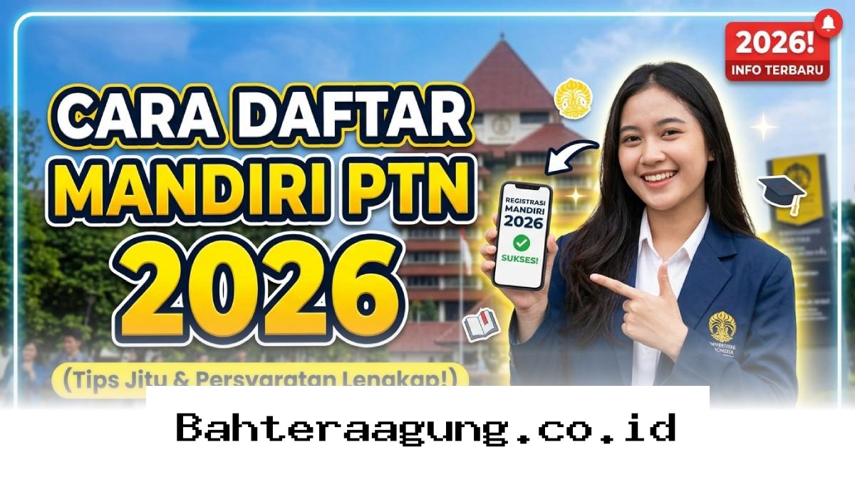 Lolos Seleksi Mandiri PTN 2026, Inilah Trik Jitu Menembus Kampus Favorit Tanpa Rasa Cemas!