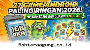 Main Game Lancar Jaya di HP RAM 1GB dengan 27 Rekomendasi Game Android Ringan Terbaik Tahun 2026!