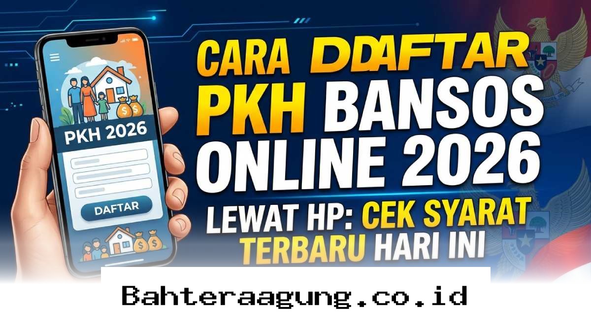 Panduan Lengkap Daftar Bansos PKH 2026 dari HP, Simak Syarat Terbarunya Sekarang!