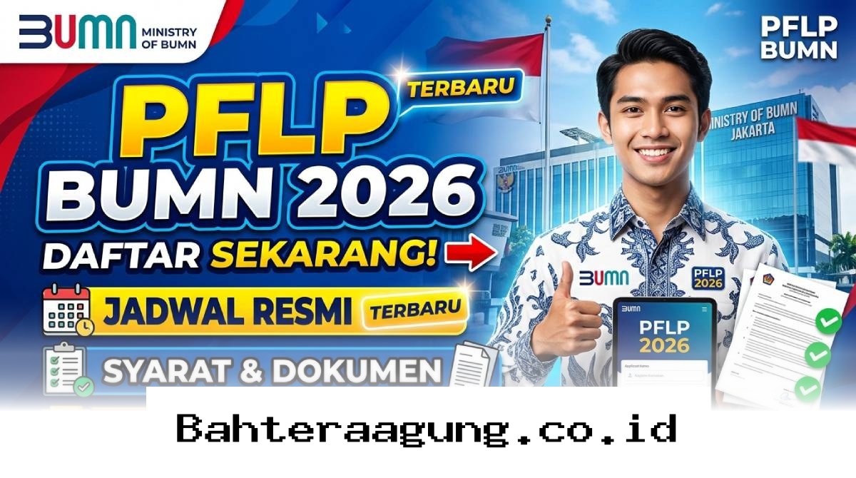 Panduan Lengkap Lolos Seleksi PFLP BUMN 2026, Cek Jadwal dan Syarat Terbarunya di Sini!