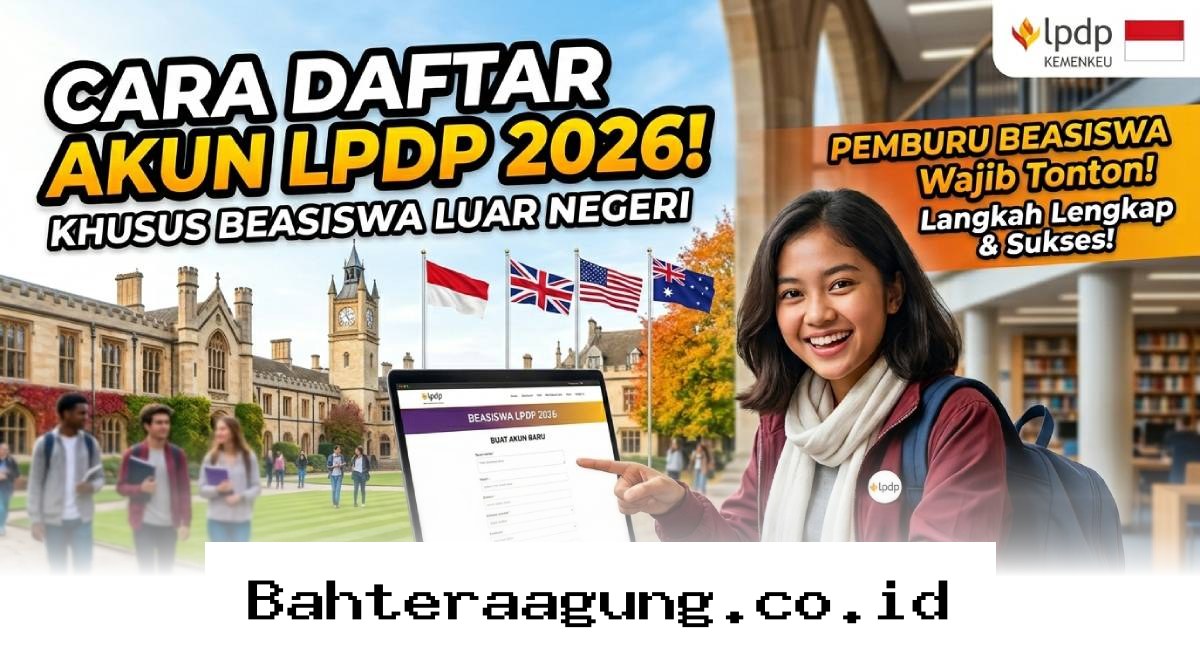 Panduan Lengkap Mendaftar Beasiswa Luar Negeri Lewat Akun LPDP 2026 agar Lolos Seleksi!