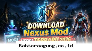 Panduan Lengkap Mengunduh Mod di Nexus 2026 agar Game Tetap Stabil dan Berfungsi Sempurna
