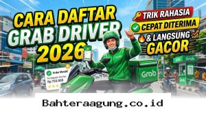 Panduan Lolos Seleksi Grab Driver 2026 agar Akun Langsung Gacor dan Kebanjiran Order!
