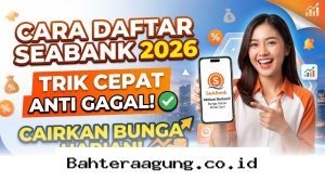 Panduan Praktis Buka Rekening SeaBank 2026 Agar Langsung Cuan Bunga Harian