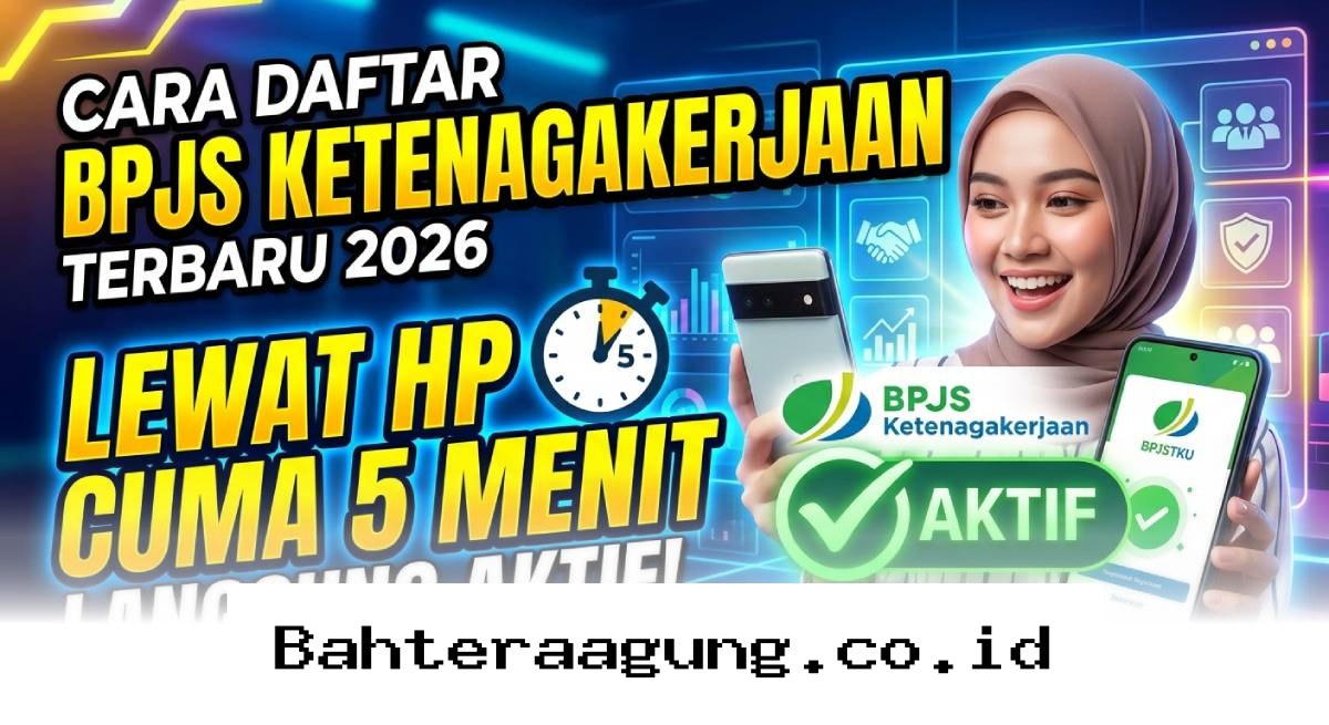 Panduan Praktis Daftar BPJS Ketenagakerjaan via Ponsel 2026, Proses Cepat dan Langsung Aktif!