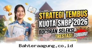 Rahasia Lolos SNBP 2026, Simak Panduan Lengkap dan Tips Jitu Menangkan Kursi PTN Impian!